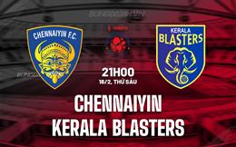 Nhận định Chennaiyin vs Kerala Blasters 21h00 ngày 16/2 (VĐQG Ấn Độ 2023/24)