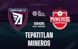 Nhận định Tepatitlan vs Mineros 10h05 ngày 16/2 (Hạng 2 Mexico 2023/24)