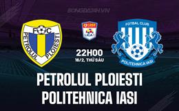 Nhận định Petrolul Ploiesti vs Politehnica lasi 22h00 ngày 16/2 (VĐQG Romania 2023/24)