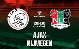Nhận định Ajax vs Nijmegen 20h30 ngày 18/2 (VĐQG Hà Lan 2023/24)