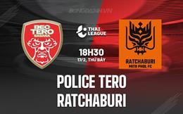 Nhận định Police Tero vs Ratchaburi 18h30 ngày 17/2 (VĐQG Thái Lan 2023/24)