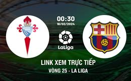 Link xem trực tiếp Celta Vigo vs Barca 0h30 ngày 18/2/2024