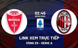 Link xem trực tiếp Monza vs AC Milan 2h45 ngày 19/2/2024