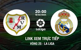 Link xem trực tiếp Vallecano vs Real Madrid 20h00 ngày 18/2/2024