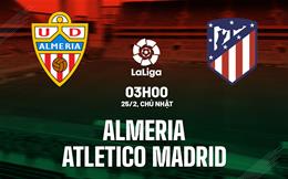 Nhận định Almeria vs Atletico Madrid 3h00 ngày 25/2 (La Liga 2023/24)