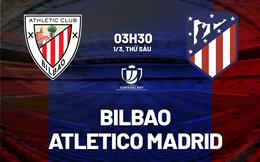 Nhận định Athletic Bilbao vs Atletico Madrid (03h30 ngày 1/3): Ngược dòng nổi không?