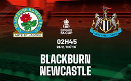 Nhận định Blackburn vs Newcastle (02h45 ngày 28/2): Chích chòe trút giận