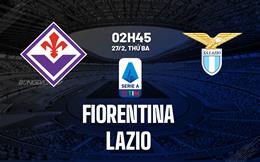 Nhận định bóng đá Fiorentina vs Lazio 2h45 ngày 27/2 (Serie A 2023/24)