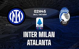Nhận định bóng đá Inter Milan vs Atalanta 2h45 ngày 29/2 (Serie A 2023/24)
