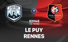 Nhận định bóng đá Le Puy vs Rennes 2h45 ngày 1/3 (Cúp QG Pháp 2023/24)
