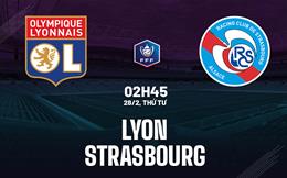 Nhận định bóng đá Lyon vs Strasbourg 2h45 ngày 28/2 (Cúp QG Pháp 2023/24)