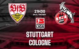 Nhận định bóng đá Stuttgart vs Cologne 21h30 ngày 24/2 (Bundesliga 2023/24)