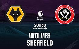 Nhận định Wolves vs Sheffield (20h30 ngày 25/2): Thêm 3 điểm cho Bầy sói