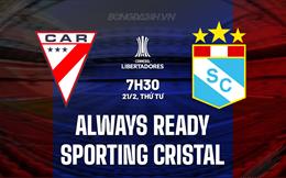 Nhận định Always Ready vs Sporting Cristal 7h30 ngày 21/2 (Copa Libertadores 2024)