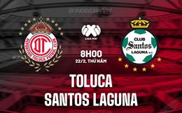 Nhận định Toluca vs Santos Laguna 8h00 ngày 22/2 (VĐQG Mexico 2023/24)