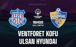 Nhận định Ventforet Kofu vs Ulsan Hyundai 16h00 ngày 21/02 (AFC Champions League 2023/24)