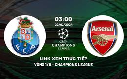 Link xem trực tiếp Porto vs Arsenal 3h00 ngày 22/2/2024