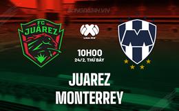 Nhận định Juarez vs Monterrey 10h00 ngày 24/2 (VĐQG Mexico 2023/24)
