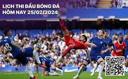 Lịch thi đấu bóng đá hôm nay 25/2: Chelsea - Liverpool