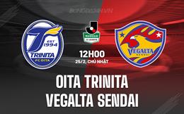 Nhận định Oita Trinita vs Vegalta Sendai 12h00 ngày 25/2 (Hạng 2 Nhật)