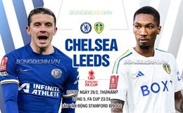 Nhận định Chelsea vs Leeds (02h30 ngày 29/02): Vé đi tiếp cho The Blues