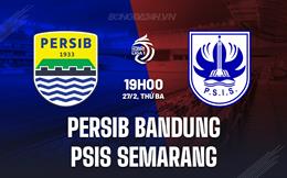 Nhận định Persib Bandung vs PSIS Semarang 19h00 ngày 27/2 (VĐQG Indonesia 2023/24)