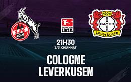 Nhận định Cologne vs Leverkusen (21h30 ngày 03/03): Không dễ cho đội khách