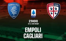Nhận định bóng đá Empoli vs Cagliari 21h00 ngày 3/3 (Serie A 2023/24)