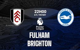 Nhận định Fulham vs Brighton (22h00 ngày 2/3): Điểm tựa Craven Cottage