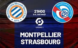 Nhận định bóng đá Montpellier vs Strasbourg 21h00 ngày 3/3 (Ligue 1 2023/24)