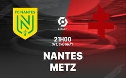 Nhận định bóng đá Nantes vs Metz 21h00 ngày 3/3 (Ligue 1 2023/24)