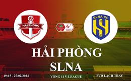 Trực tiếp bóng đá Hải Phòng vs SLNA link xem V-League hôm nay 27/2/2024