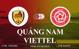 Trực tiếp Quảng Nam vs Thể Công Viettel link xem V-League hôm nay 27/2/2024