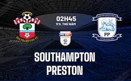 Nhận định bóng đá Southampton vs Preston 2h45 ngày 7/3 (Hạng Nhất Anh 2023/24)