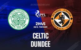 Nhận định - dự đoán Celtic vs Dundee 2h45 ngày 29/2 (VĐQG Scotland 2023/24)