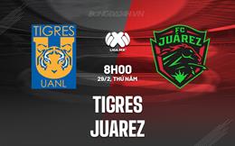 Nhận định - dự đoán Tigres vs Juarez 8h00 ngày 29/2 (VĐQG Mexico 2023/24)