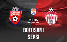 Nhận định Botosani vs Sepsi 21h15 ngày 29/2 (VĐQG Romania 2023/24)