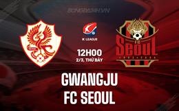 Nhận định Gwangju vs FC Seoul 12h00 ngày 2/3 (VĐQG Hàn Quốc 2024)