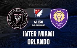 Nhận định Inter Miami vs Orlando 4h30 ngày 3/3 (Nhà nghề Mỹ 2024)