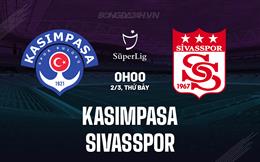 Nhận định Kasimpasa vs Sivasspor 0h00 ngày 2/3 (VĐQG Thổ Nhĩ Kỳ 2023/24)