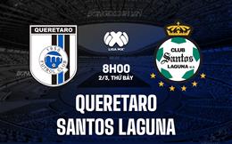 Nhận định Queretaro vs Santos Laguna 8h00 ngày 2/3 (VĐQG Mexico 2023/24)