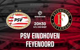 Nhận định PSV Eindhoven vs Feyenoord 20h30 ngày 3/3 (VĐQG Hà Lan 2023/24)