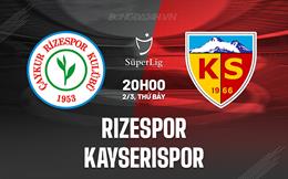 Nhận định Rizespor vs Kayserispor 20h00 ngày 2/3 (VĐQG Thổ Nhĩ Kỳ 2023/24)