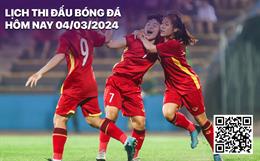 Lịch thi đấu bóng đá hôm nay 4/3: Nữ U20 Việt Nam - nữ U20 Nhật Bản