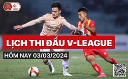 Lịch thi đấu V-League hôm nay 3/3/2024: Nhiều điều bất ngờ?