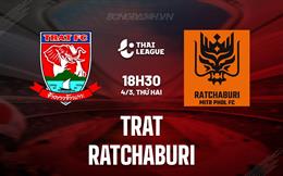 Nhận định Trat vs Ratchaburi 18h30 ngày 4/3 (VĐQG Thái Lan 2023/24)