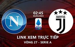 Link xem trực tiếp Napoli vs Juventus 2h45 ngày 4/3/2024