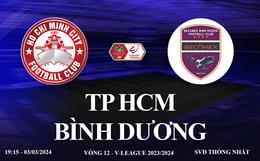 Trực tiếp TP HCM vs Bình Dương link xem V-League hôm nay 3/3/2024