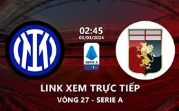 Link xem trực tiếp Inter Milan vs Genoa 2h45 ngày 5/3/2024