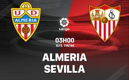 Nhận định bóng đá Almeria vs Sevilla 3h00 ngày 12/3 (La Liga 2023/24)